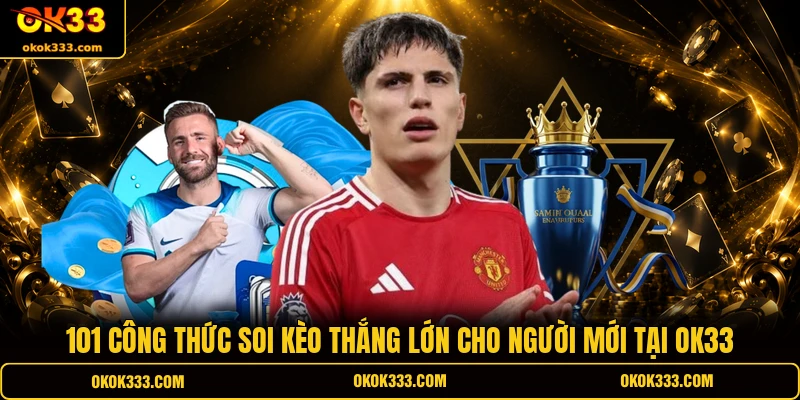 101 công thức soi kèo thắng lớn cho người mới tại ok33