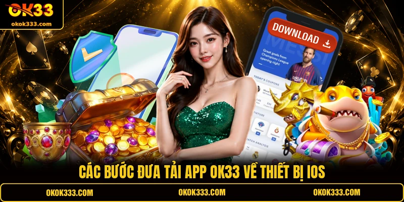 Các bước đưa tải app OK33 về thiết bị iOS