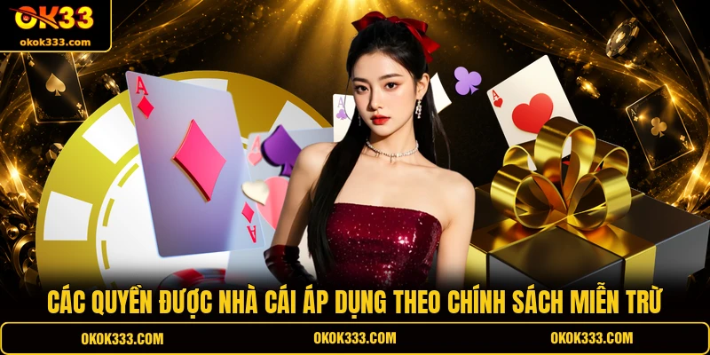 Các quyền được nhà cái áp dụng theo chính sách miễn trừ