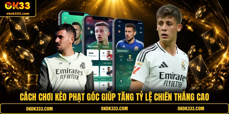 Cách chơi kèo phạt góc giúp tăng tỷ lệ chiến thắng cao