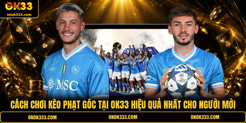 Cách chơi kèo phạt góc tại OK33 hiệu quả nhất cho người mới
