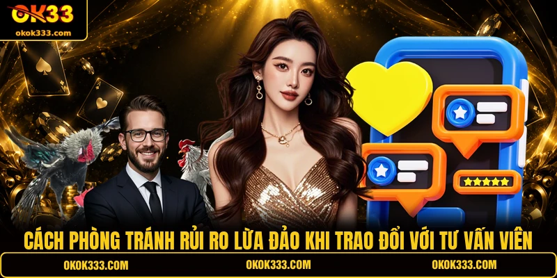 Cách phòng tránh rủi ro lừa đảo khi trao đổi với tư vấn viên