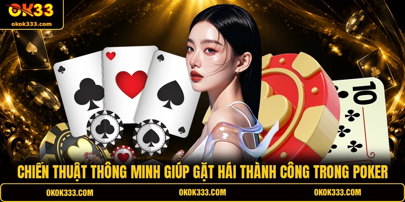 Chiến thuật thông minh giúp gặt hái thành công trong Poker