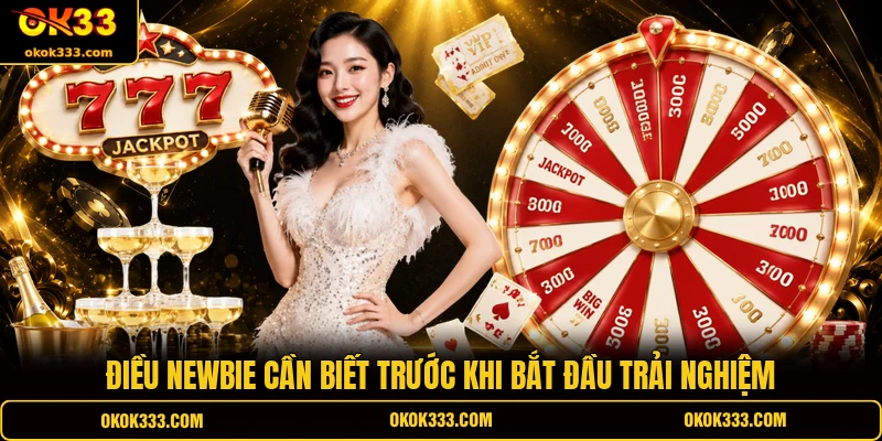 Điều newbie cần biết trước khi bắt đầu trải nghiệm