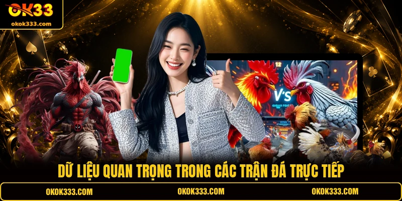 Dữ liệu quan trọng trong các trận đá trực tiếp