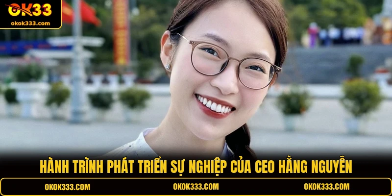 Hành trình phát triển sự nghiệp của CEO Hằng Nguyễn