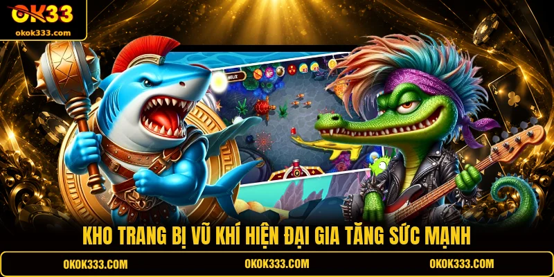 Kho trang bị vũ khí hiện đại gia tăng sức mạnh
