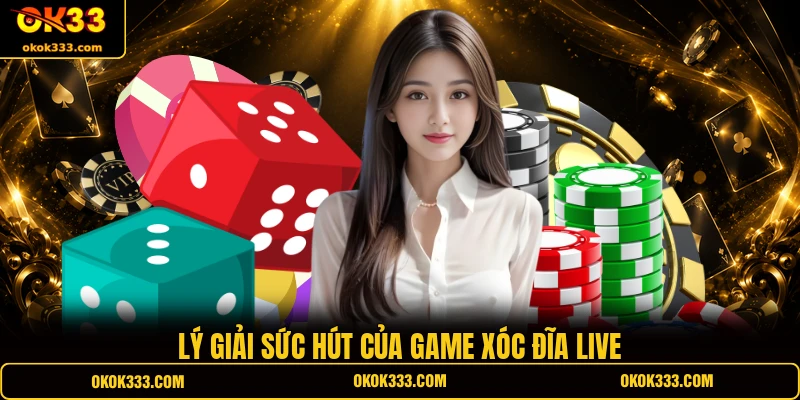 Lý giải sức hút của game Xóc Đĩa Live