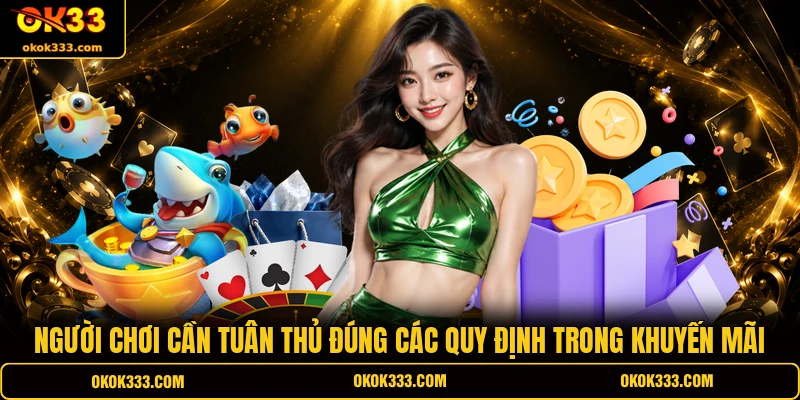 Người chơi cần tuân thủ đúng các quy định trong khuyến mãi