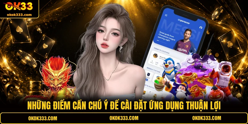 Những điểm cần chú ý để cài đặt ứng dụng thuận lợi