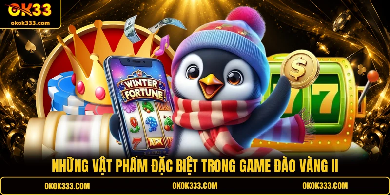 Những vật phẩm đặc biệt trong game đào vàng II