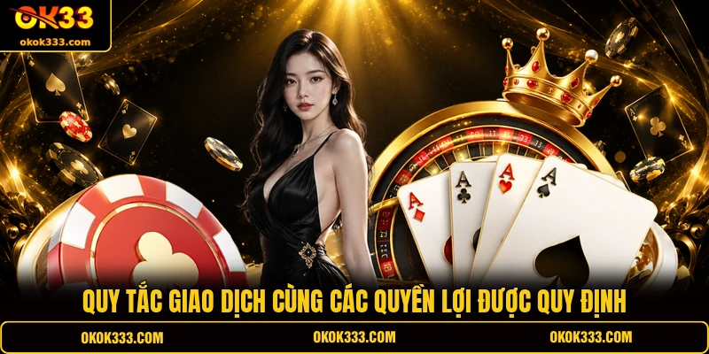 Quy tắc giao dịch cùng các quyền lợi được quy định