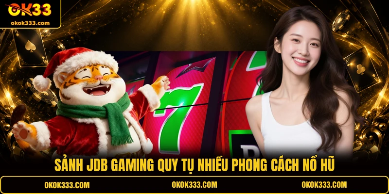 Sảnh JDB Gaming quy tụ nhiều phong cách nổ hũ