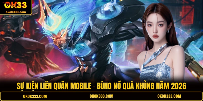 Sự kiện liên quân mobile bùng nổ quà khủng năm 2026
