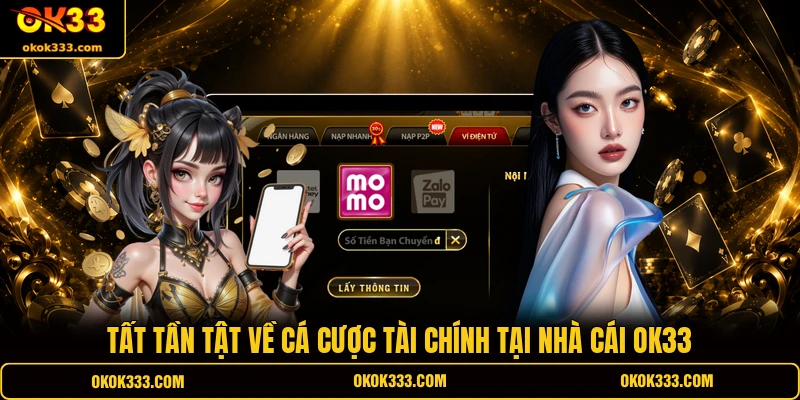 Tất tần tật về cá cược tài chính tại nhà cái ok33