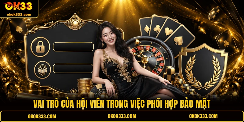 Vai trò của hội viên trong việc phối hợp bảo mật