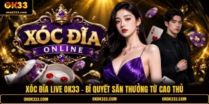 Xóc đĩa live ok33 bí quyết săn thưởng từ cao thủ